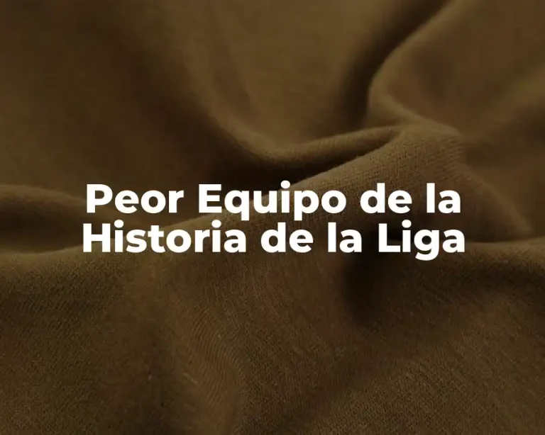 Peor Equipo de la Historia de la Liga