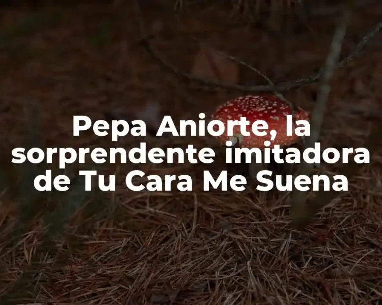 Pepa Aniorte, la sorprendente imitadora de Tu Cara Me Suena