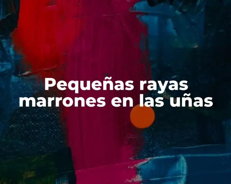 Pequeñas rayas marrones en las uñas