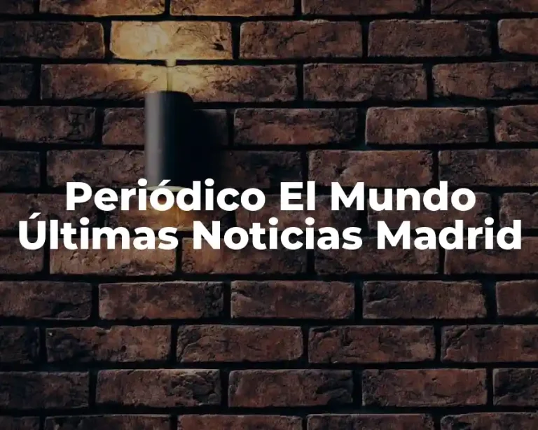 Periódico El Mundo Últimas Noticias Madrid
