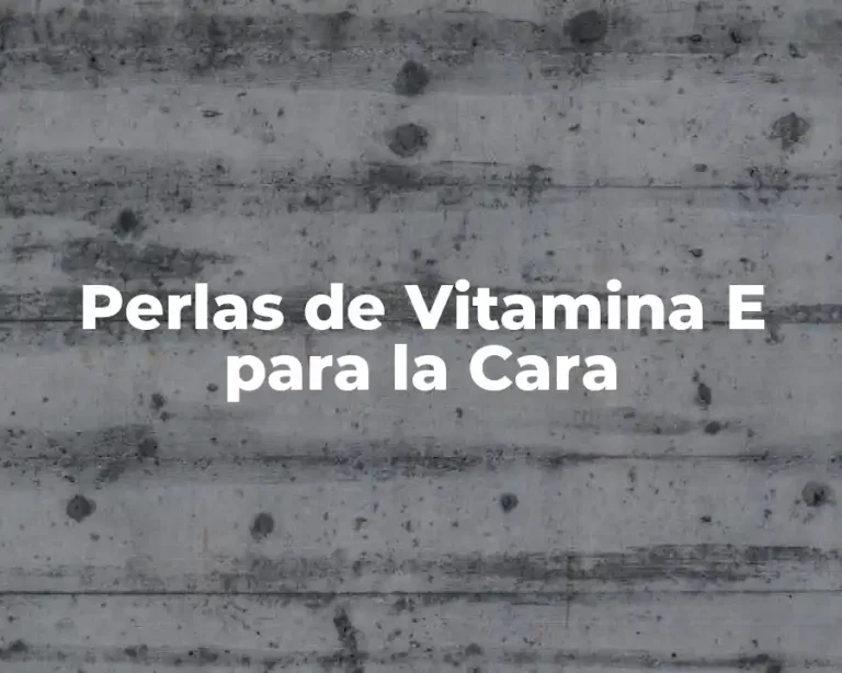 Perlas de Vitamina E para la Cara