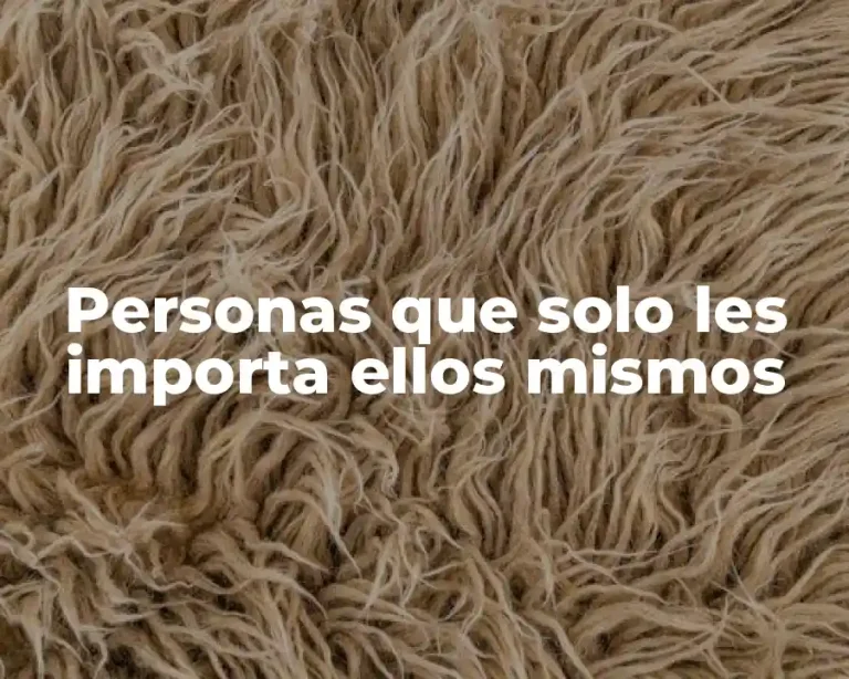 Personas que solo les importa ellos mismos
