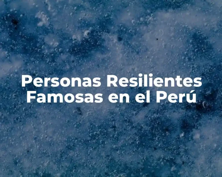 Personas Resilientes Famosas en el Perú