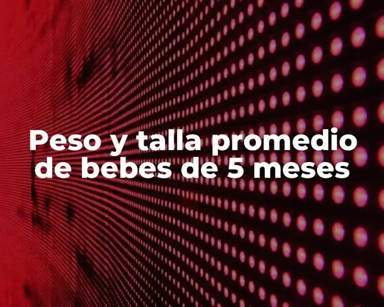 Peso y talla promedio de bebes de 5 meses