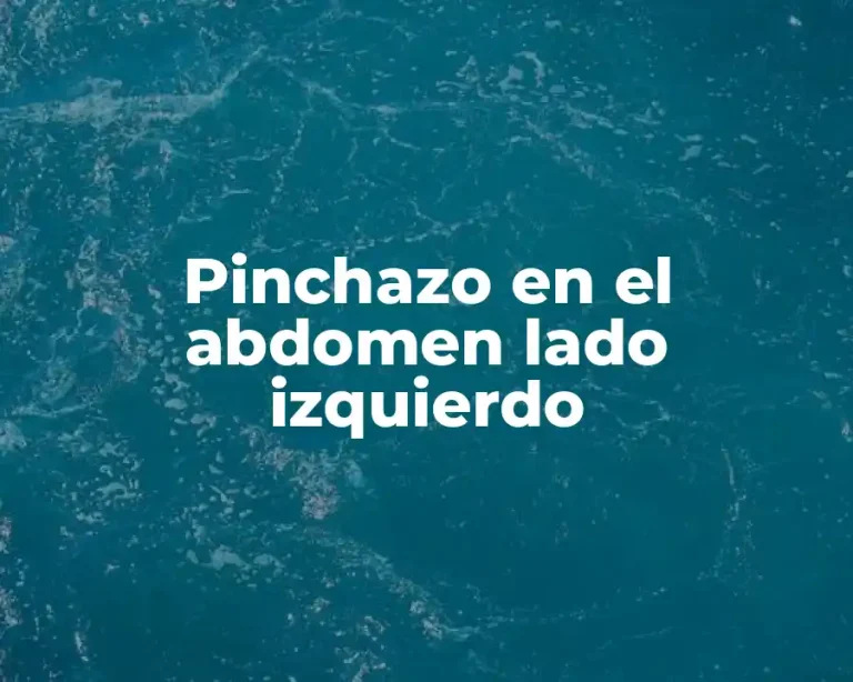 Pinchazo en el abdomen lado izquierdo