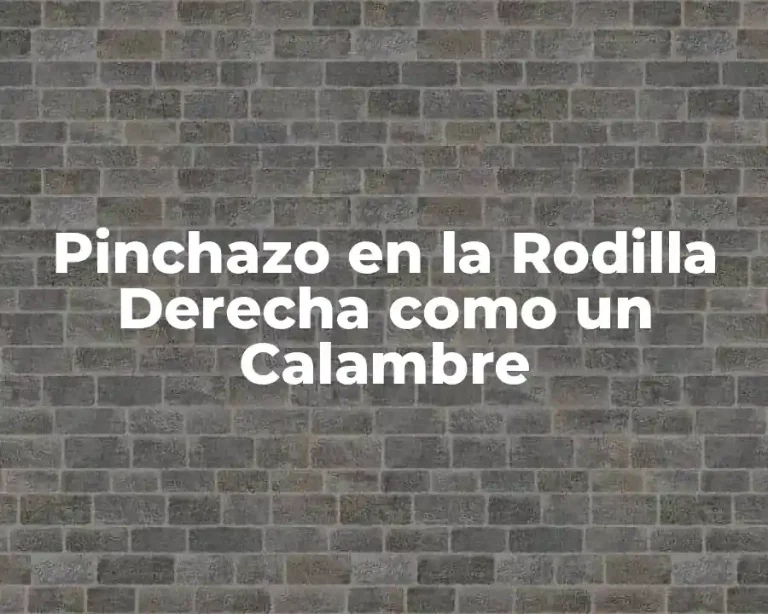 Pinchazo en la Rodilla Derecha como un Calambre