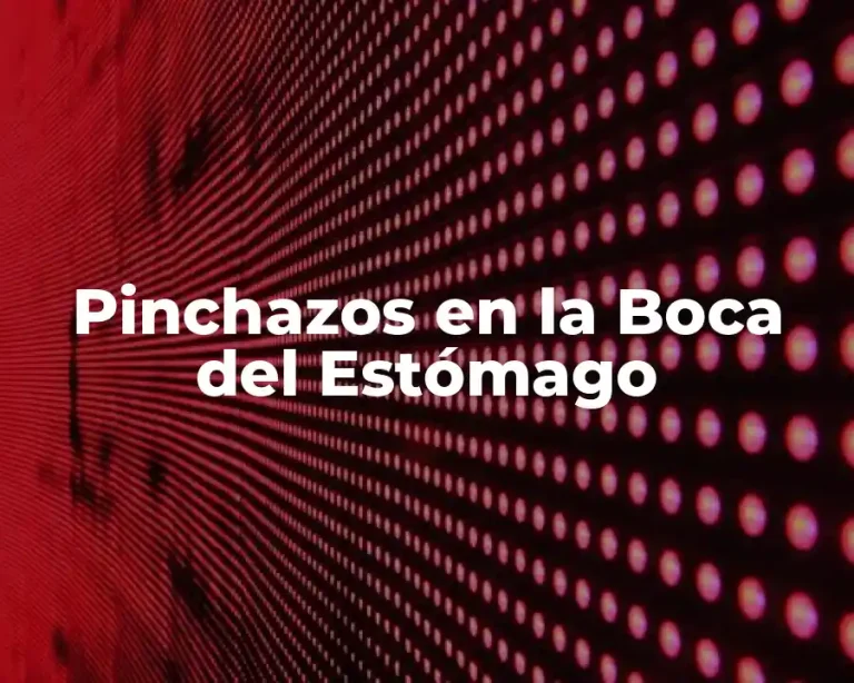 Pinchazos en la Boca del Estómago