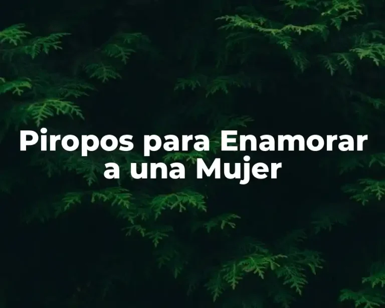 Piropos para Enamorar a una Mujer