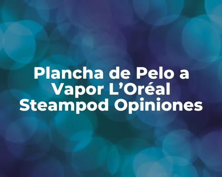 Plancha de Pelo a Vapor L’Oréal Steampod Opiniones