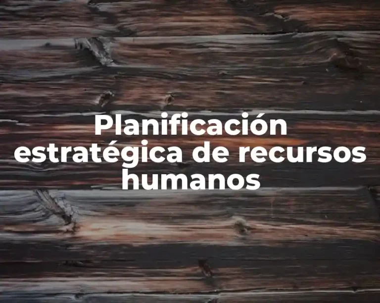 Planificación estratégica de recursos humanos