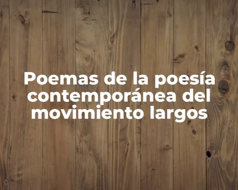 Poemas de la poesía contemporánea del movimiento largos