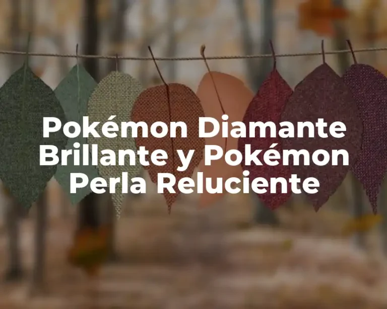 Pokémon Diamante Brillante y Pokémon Perla Reluciente