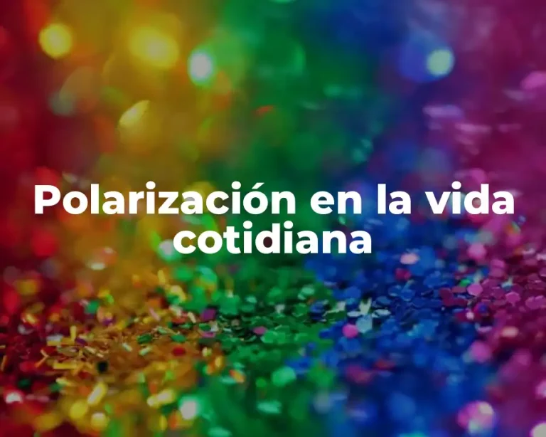 Polarización en la vida cotidiana