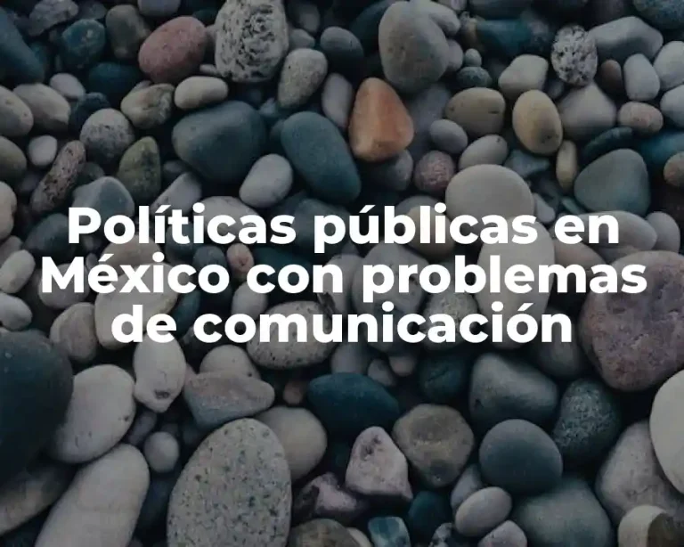 Políticas públicas en México con problemas de comunicación