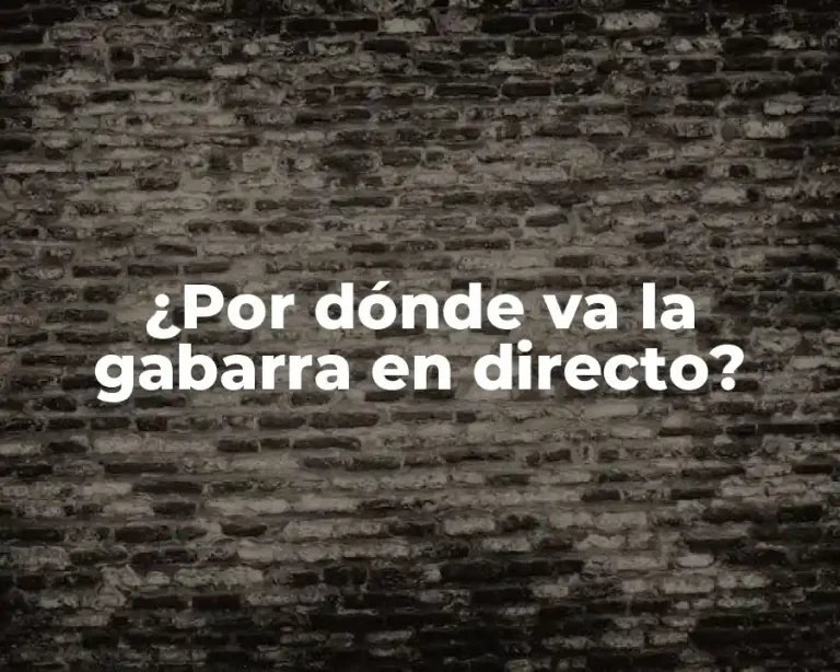¿Por dónde va la gabarra en directo?