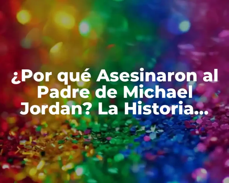 ¿Por qué Asesinaron al Padre de Michael Jordan? La Historia Detrás del Crimen