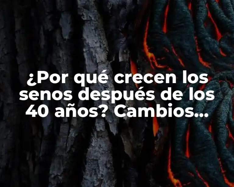 ¿Por qué crecen los senos después de los 40 años? Cambios hormonales y más