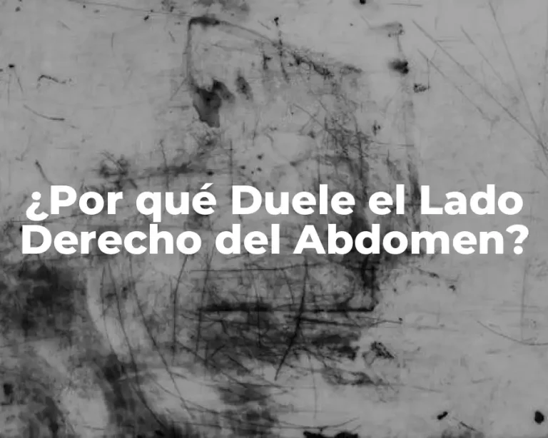 ¿Por qué Duele el Lado Derecho del Abdomen?