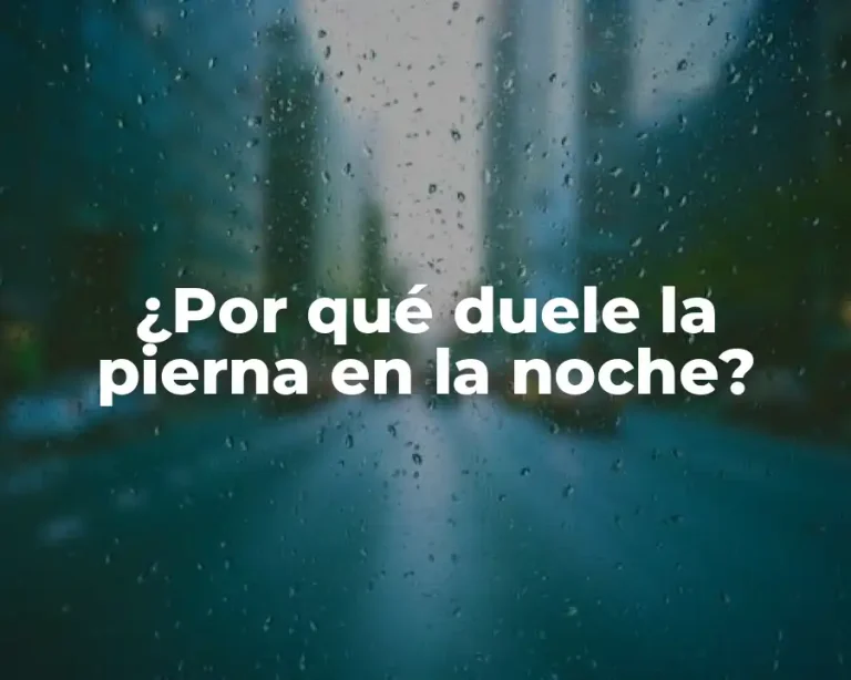 ¿Por qué duele la pierna en la noche?