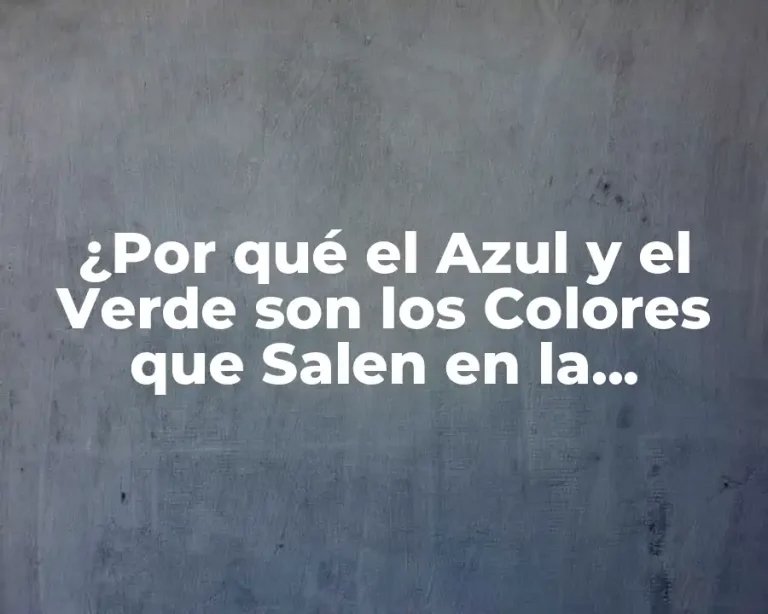 ¿Por qué el Azul y el Verde son los Colores que Salen en la Naturaleza?