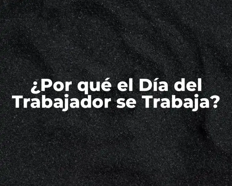 ¿Por qué el Día del Trabajador se Trabaja?