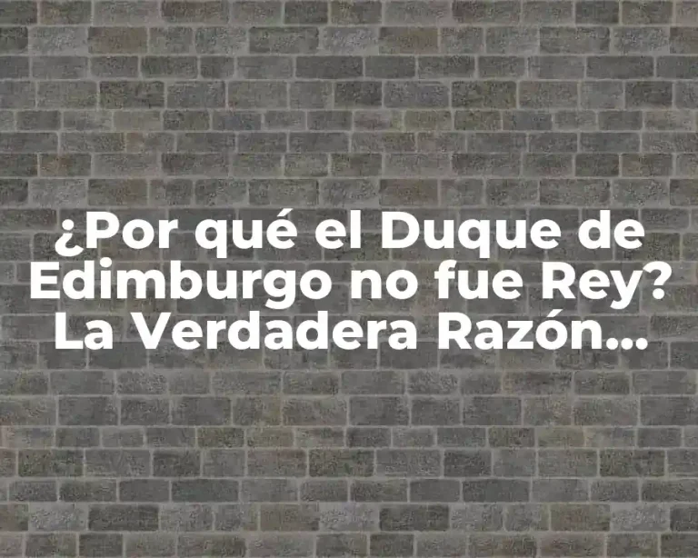¿Por qué el Duque de Edimburgo no fue Rey? La Verdadera Razón detrás de la Decisión Real