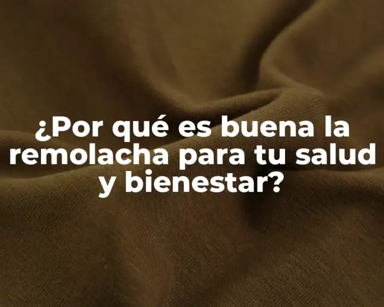 ¿Por qué es buena la remolacha para tu salud y bienestar?
