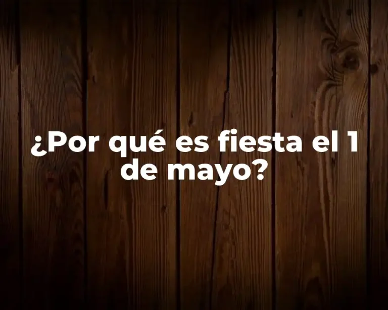 ¿Por qué es fiesta el 1 de mayo?