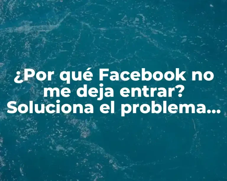 ¿Por qué Facebook no me deja entrar? Soluciona el problema de inmediato