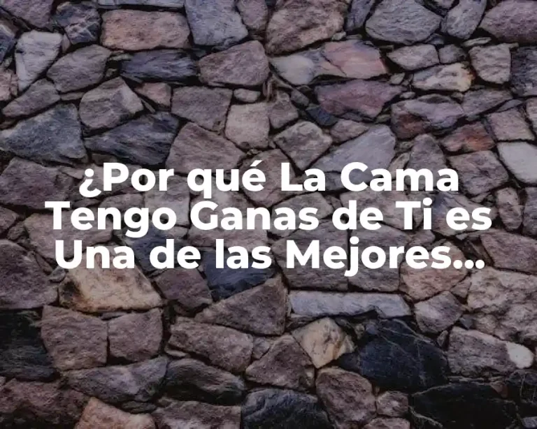 ¿Por qué La Cama Tengo Ganas de Ti es Una de las Mejores Canciones de Banda?