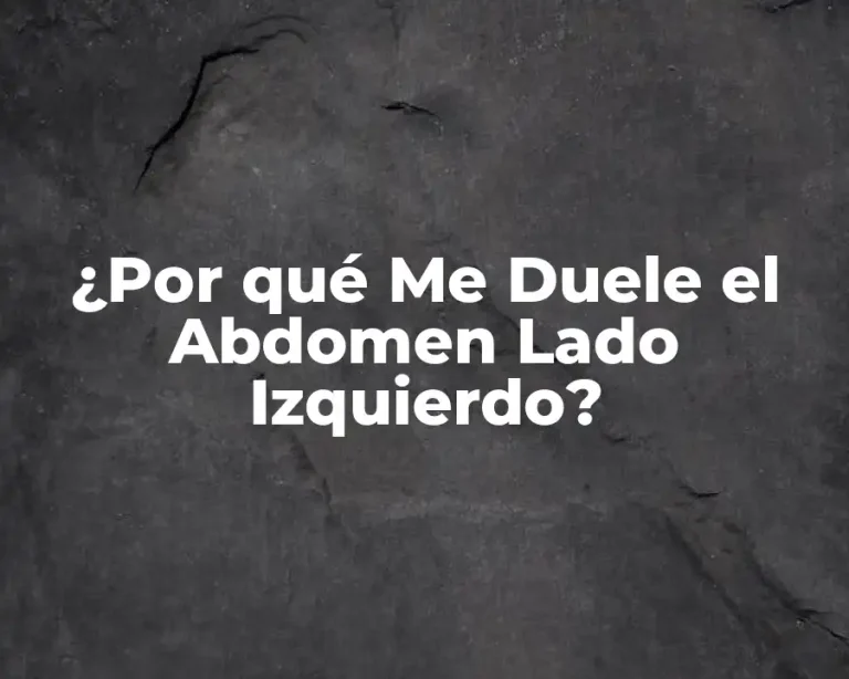 ¿Por qué Me Duele el Abdomen Lado Izquierdo?