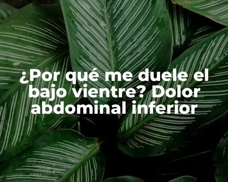 ¿Por qué me duele el bajo vientre? Dolor abdominal inferior