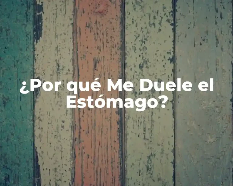 ¿Por qué Me Duele el Estómago?