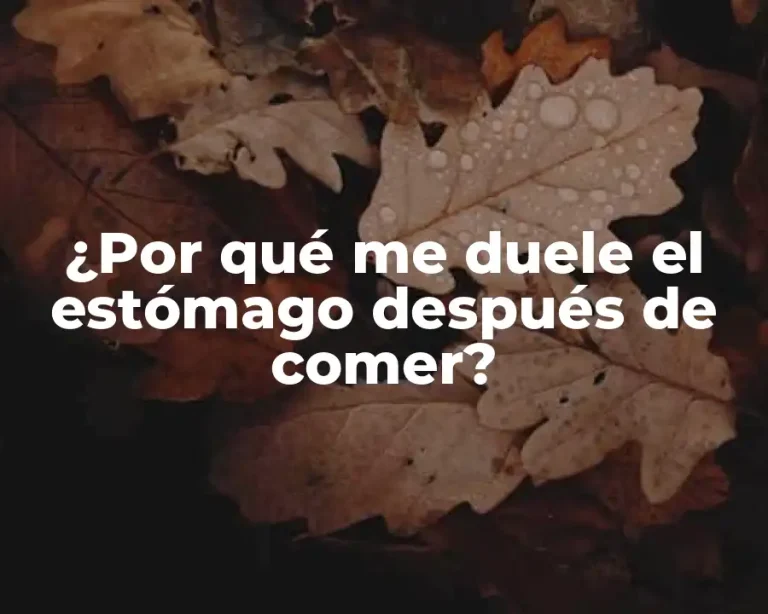 ¿Por qué me duele el estómago después de comer?