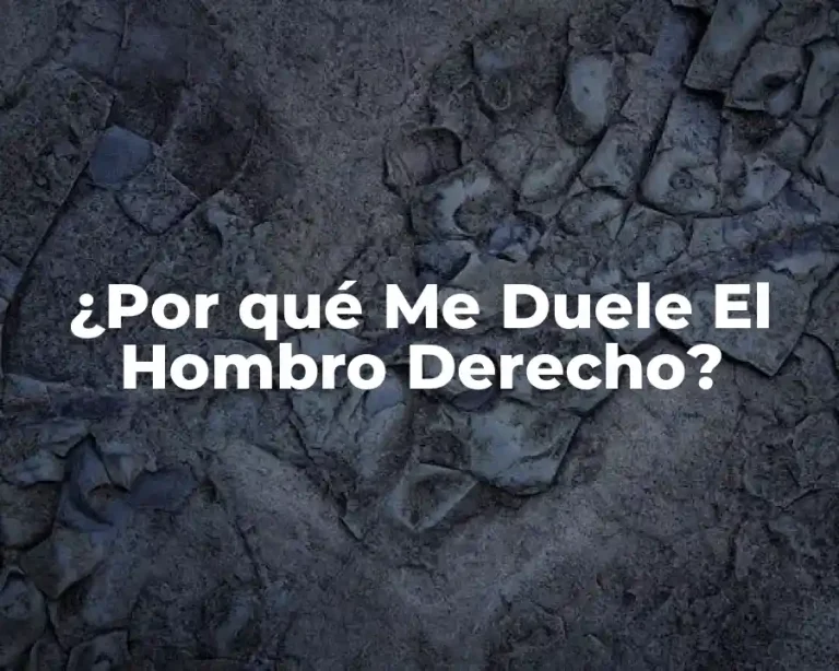 ¿Por qué Me Duele El Hombro Derecho?