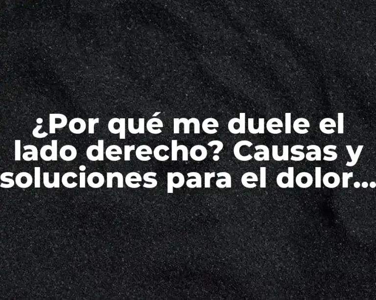¿Por qué me duele el lado derecho? Causas y soluciones para el dolor abdominal derecho