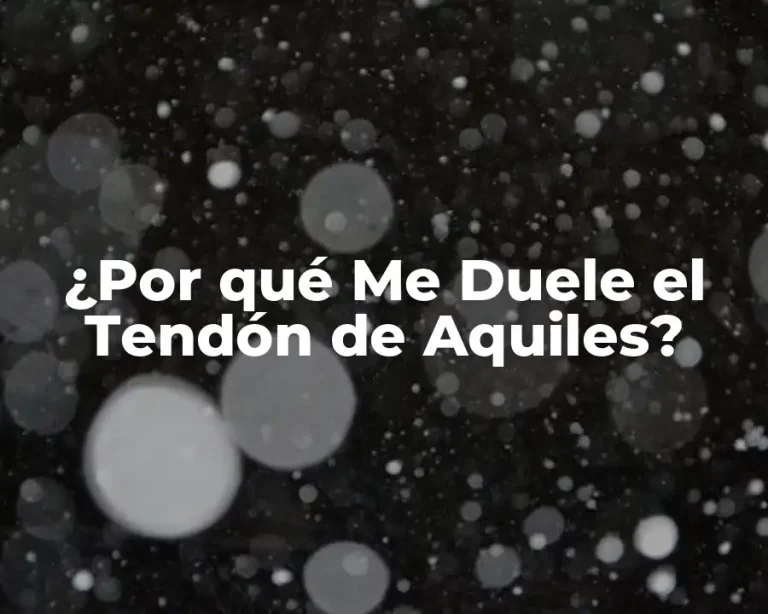 ¿Por qué Me Duele el Tendón de Aquiles?