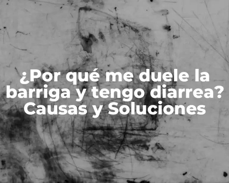¿Por qué me duele la barriga y tengo diarrea? Causas y Soluciones