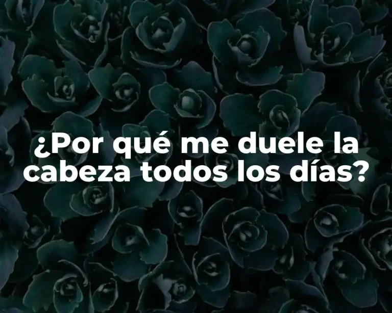 ¿Por qué me duele la cabeza todos los días?