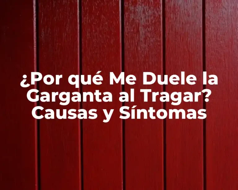 ¿Por qué Me Duele la Garganta al Tragar? Causas y Síntomas