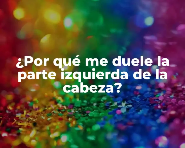 ¿Por qué me duele la parte izquierda de la cabeza?