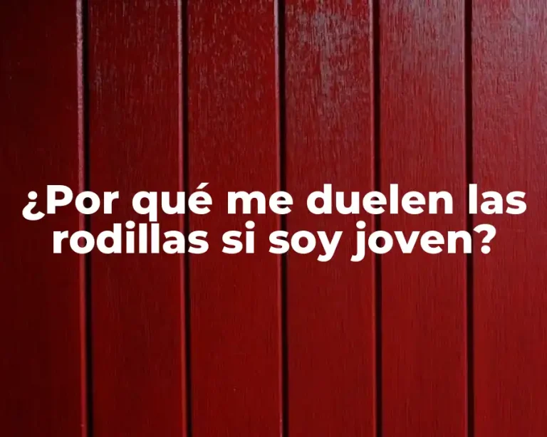 ¿Por qué me duelen las rodillas si soy joven?