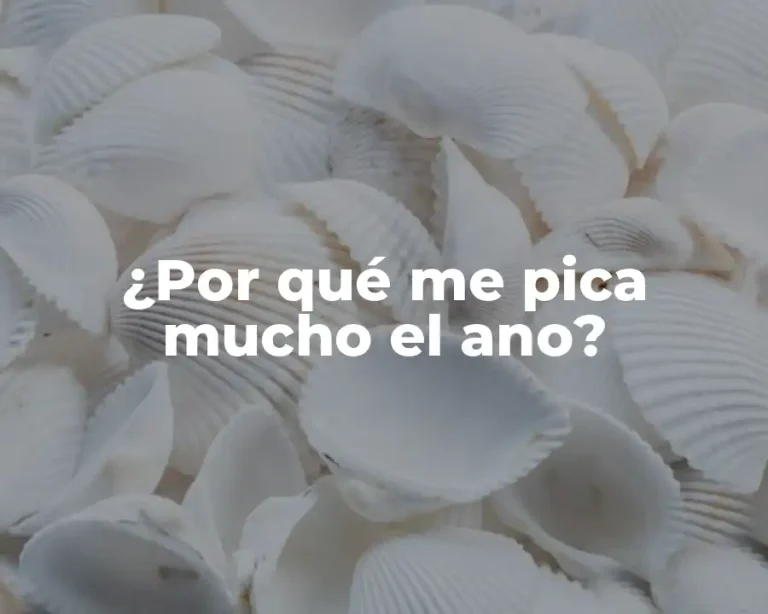 ¿Por qué me pica mucho el ano?
