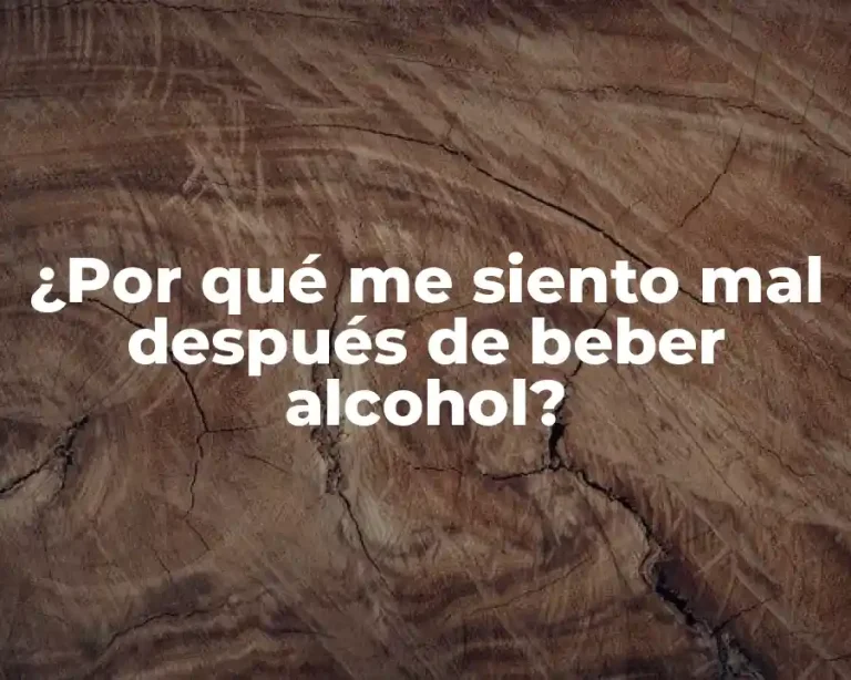 ¿Por qué me siento mal después de beber alcohol?