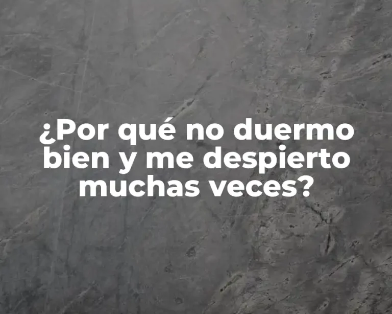 ¿Por qué no duermo bien y me despierto muchas veces?