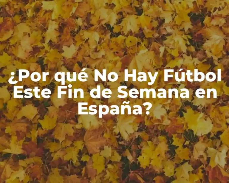 ¿Por qué No Hay Fútbol Este Fin de Semana en España?