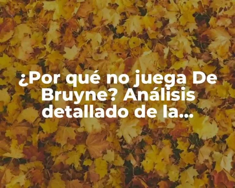 ¿Por qué no juega De Bruyne? Análisis detallado de la ausencia del astro belga