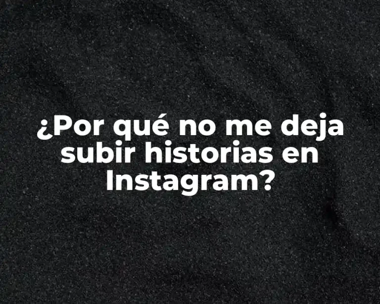 ¿Por qué no me deja subir historias en Instagram?