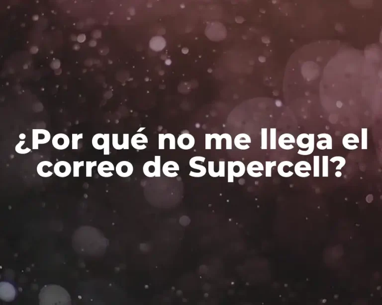 ¿Por qué no me llega el correo de Supercell?