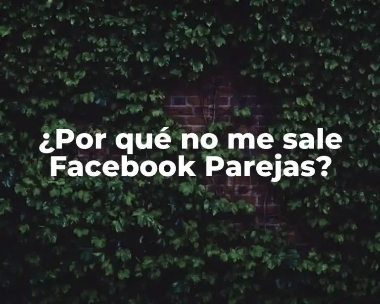 ¿Por qué no me sale Facebook Parejas?